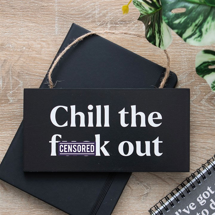 Chill the F*ck Out Sweary Hanging Sign