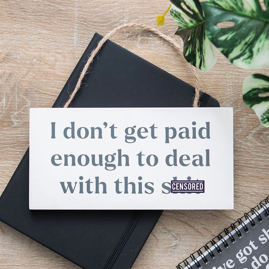 I Don't Get Paid Enough Sweary Hanging Sign